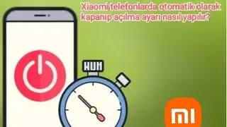 Xiaomi telefonlarda otomatik olarak belirli bir zamanda kapanıp açılma özelliği nasıl aktif edilir?