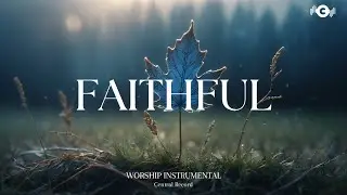 FAITHFUL - Soaking worship instrumental | Prayer and Devotional