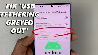 USB Tethering Greyed Out On Samsung Android Phone - Fix