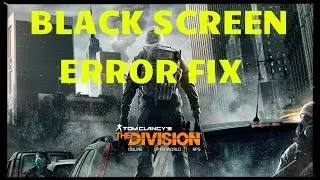 Fix Black Screen Error in Tom Clancys The Division