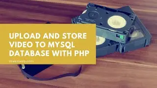 Upload and Store video to MySQL Database with PHP