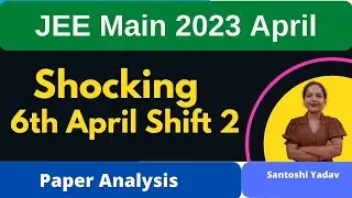 Shocking Paper by NTA 🤔 JEE MAIN 2023 6 April Shift 2 Paper analysis & Difficulty level