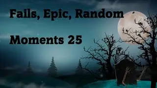 Fails, Epic, Random Moments 25