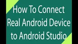 Configure Your Real Android Device with Android Studio