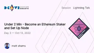 Under 2 Min - Become an Ethereum Staker and Set Up Node by matt shams | Devcon Bogotá