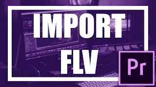 Import FLV File Into Adobe Premiere Pro Creative Cloud