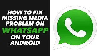 How to Fix Missing Media Problem on Whatsapp on Your Android (VERY EASY)