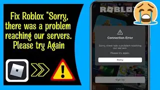 How to Fix Roblox Sorry, there was a problem reaching our servers. Please try Again