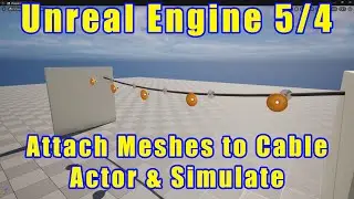 Unreal Engine 5/4 - Attach Multiple Meshes to Cable Actor & Simulate