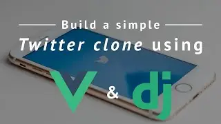 Django and Vue Twitter Clone - Full course with source code