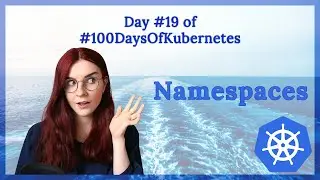 Kubernetes Namespaces What Why How: Day 19 of 