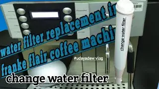 Franke flair coffee machine।change water filter। change water filter in franke flair coffee machine