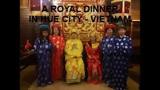 Royal dinner in Hue City, Vietnam Incredible Land Tours