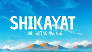 AUR - SHIKAYAT - Raffey - Usama - Ahad (Lyrics)