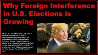 Why Foreign Interference in U.S. Elections is Growing.