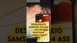DESBLOQUEIO SAMSUNG A54 A55 A15 FRP