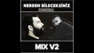 Nereden Bileceksiniz (Korkma) MIX V2 - GAZAPİZM & AHMET KAYA