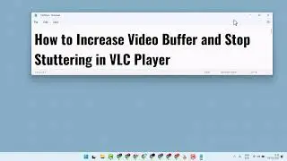 How to Increase Video Buffer and Stop Stuttering in VLC Player