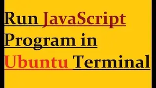 how to run javascript program in Ubuntu terminal