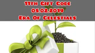 11th Gift Code #EraOfCelestials 05.02.2019