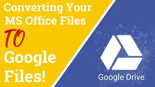 Converting Office Files to Google File Formats