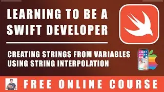 #11 Swift Programming  - Creating Strings From Variables Using String Interpolation