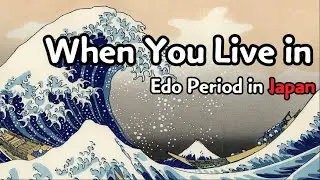 When You Live in Edo Period in Japan...