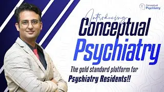 Introducing Conceptual Psychiatry - The gold standard platform for Psychiatry Residents!!