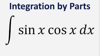 Integration by Parts: Integral of sin x cos x dx