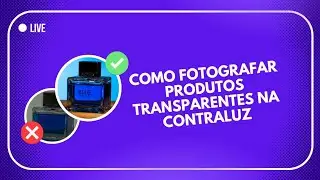 COMO FOTOGRAFAR PRODUTOS TRANSPARENTES NA CONTRALUZ