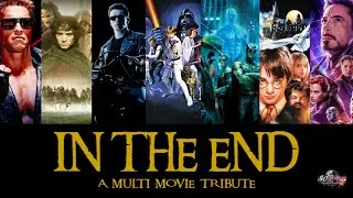 LOTR, HARRY POTTER, STAR WARS, TERMINATOR, WATCHMEN, MARVEL - In The End (A Multi Movie Tribute)