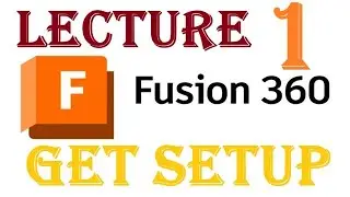 1 - Fusion 360 - Get Setup 