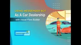 Using Messenger Bot As A Car Dealership with Visual Flow Builder