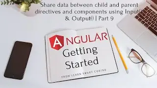 Angular Getting Started | How to use Input() & Output() to pass data | Part 9 | Learn Smart Coding