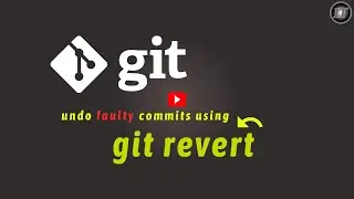 Git Revert | Undo faulty commits