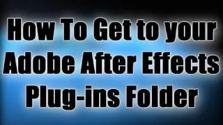 How To Get to your Adobe After Effects Plug-ins Folder