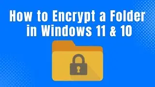 How to Encrypt a Folder in Windows 11 & 10