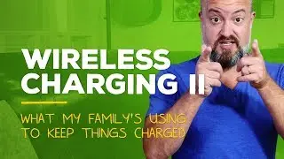 Wireless Charging 201: What I'm using 