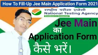 How To Fill Up Jee Main Application Form 2022 | Jee Main Application Form 2022 April & May Session.