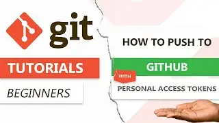 How To Push To GitHub With Personal Access Tokens - Complete Walk-through