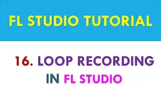 FL Studio Tutorial - Loop Recording in FL Studio - Lesson 16