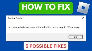 Fix Roblox Crash An Unexpected Error Occurred And Roblox Needs To Quit (2024)