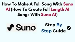 How To Make A Full Song With Suno AI (How To Create Full Length AI Songs With Suno AI)