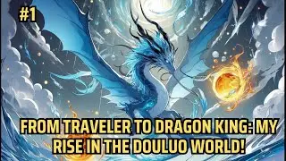 From Traveler to Dragon King: My Rise in the Douluo World! | Manhwa Recap