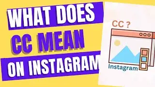 What does CC mean on Instagram 2023 |Wiki General