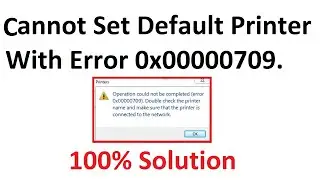 cannot set default printer with error 0x00000709 . 100% Fix . 2022