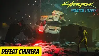 Defeat Chimera | Cyberpunk 2077 Phantom Liberty