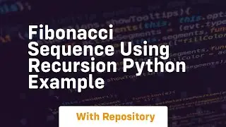 Fibonacci sequence using recursion python example