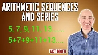 Arithmetic Sequences and Series (ACT Math Review Video Course 63 of 65)