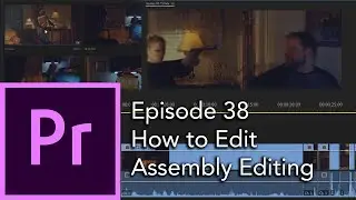 E38 - How to Edit Basics with Assembly Editing (Fight Scene) - Adobe Premiere Pro CC 2020